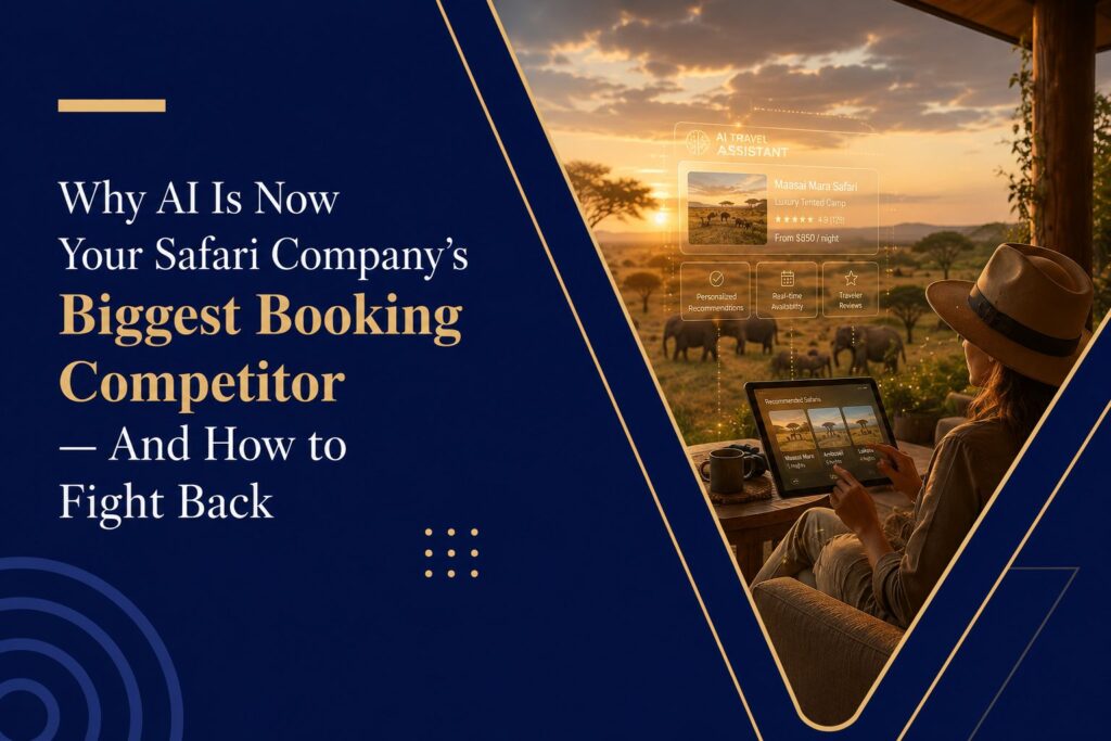 Why AI Is Now Your Safari Company\’s Biggest Booking Competitor — And How to Fight Back